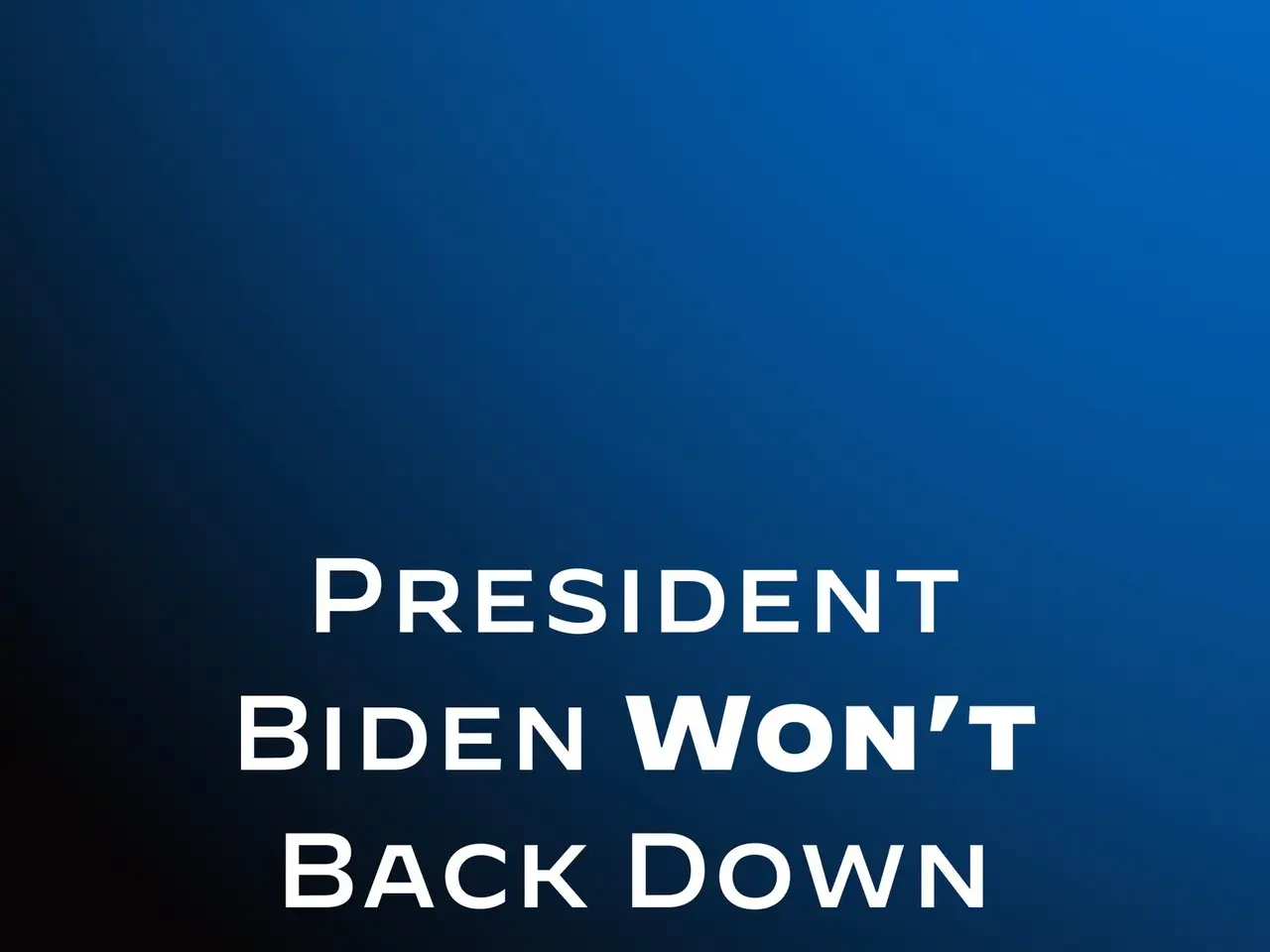 The image shows a blue background with white text that reads "President Biden Won't Back Down to...